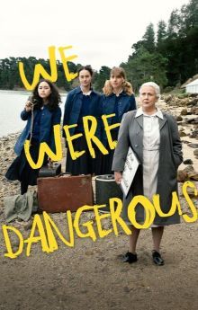 We Were Dangerous We Were Dangerous