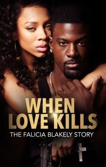 When Love Kills: The Falicia Blakely Story When Love Kills: The Falicia Blakely Story