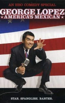 George Lopez: America's Mexican George Lopez: America's Mexican