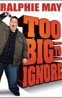 Ralphie May: Too Big to Ignore Ralphie May: Too Big to Ignore