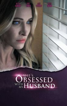 She's Obsessed With My Husband She's Obsessed With My Husband