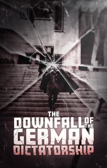 The Downfall of the German Dictatorship The Downfall of the German Dictatorship