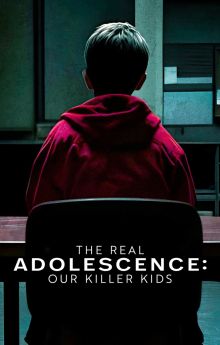 The Real Adolescence: Our Killer Kids The Real Adolescence: Our Killer Kids
