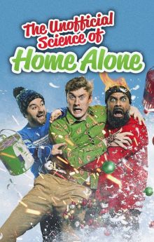 The Unofficial Science of Home Alone The Unofficial Science of Home Alone