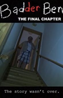 Badder Ben: The Final Chapter Badder Ben: The Final Chapter