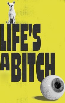 Life's a Bitch Life's a Bitch