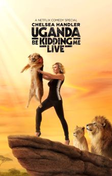 Chelsea Handler: Uganda Be Kidding Me Live Chelsea Handler: Uganda Be Kidding Me Live