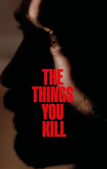 The Things You Kill The Things You Kill