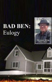 Bad Ben: Eulogy Bad Ben: Eulogy